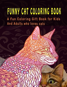 Paperback Funny Cat Coloring Book: A Fun Coloring Gift Book For Kids Abd Adults Who Lovs Cats Book