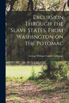 Paperback Excursion Through the Slave States, From Washington on the Potomac Book