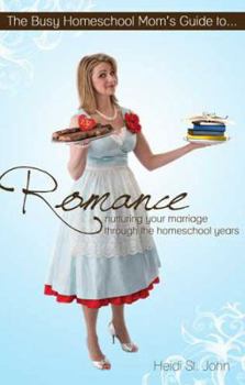 Paperback The Busy Homeschool Mom's Guide to Romance: Nurturing Your Marriage Through the Homeschool Years Book