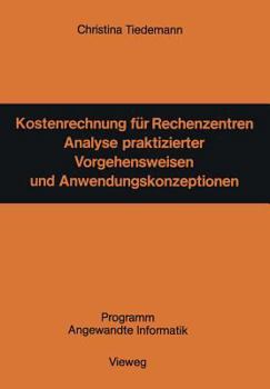 Paperback Kostenrechnung Für Rechenzentren: Analyse Praktizierter Vorgehensweisen Und Anwendungskonzeptionen [German] Book