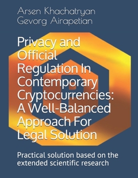Paperback Privacy and Official Regulation In Contemporary Cryptocurrencies: А Well-Balanced Approach For Legal Solution: Practical solution based on the e Book