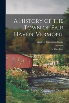 Paperback A History of the Town of Fair Haven, Vermont: In Three Parts Book