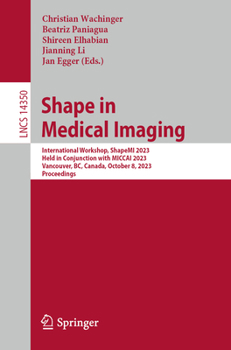 Paperback Shape in Medical Imaging: International Workshop, Shapemi 2023, Held in Conjunction with Miccai 2023, Vancouver, Bc, Canada, October 8, 2023, Proceedi Book