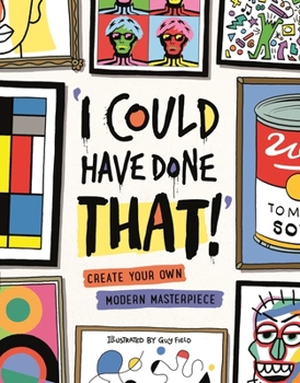 Paperback I Could Have Done That!: Create Your Own Modern Masterpiece Book