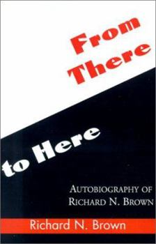 Paperback From There to Here: Autobiography of Richard N. Brown Book