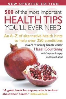 Paperback 500 of the Most Important Health Tips You'll Ever Need: An A-Z of Alternative Health Hints to Help Over 200 Conditions. Book