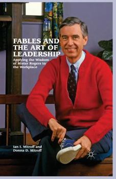 Paperback Fables and the Art of Leadership: Applying the Wisdom of Mister Rogers to the Workplace Book