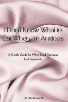 I Don’t Know What to Eat When I’m Anxious: A Gentle Guide for When Food Decisions Feel Impossible