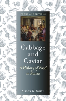 Cabbage and Caviar: A History of Food in Russia - Book  of the Foods and Nations