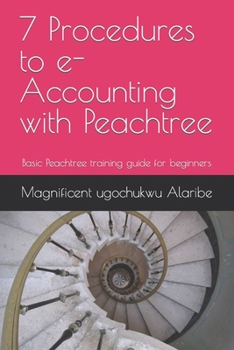 Paperback 7 Procedures to e-Accounting with Peachtree: Basic Peachtree training guide for beginners Book
