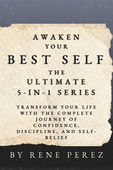 Awaken Your Best Self: The Ultimate 5-in-1 Series: Transform Your Life with the Complete Journey of Confidence, Discipline, and Self-Belief