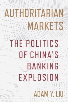 Paperback Authoritarian Markets: The Politics of China's Banking Explosion Book