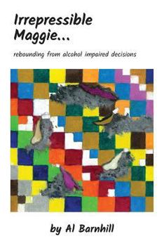 Paperback Irrepressible Maggie: Rebounding from alcohol impaired decisions Book