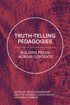 Paperback Truth-Telling Pedagogies: Building PRAXIS Across Contexts Book