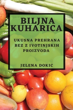 Paperback Biljna kuharica: Ukusna prehrana bez z ivotinjskih proizvoda [Croatian] Book