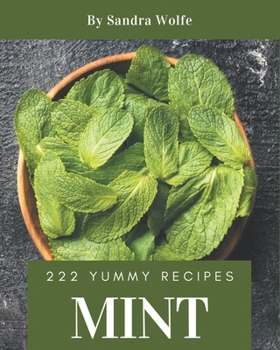 Paperback 222 Yummy Mint Recipes: Making More Memories in your Kitchen with Yummy Mint Cookbook! Book