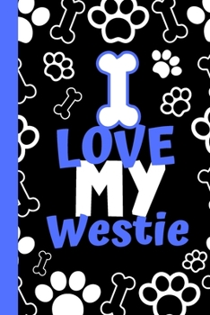 I Love My Westie: Cute Compact Dog Lover Gift - Small Lined Notebook (6" x 9")