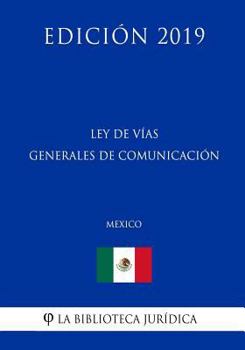 Paperback Ley de V?as Generales de Comunicaci?n (M?xico) (Edici?n 2019) [Spanish] Book