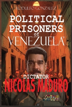 Political Prisoners of Venezuela's dictator Nicolas Maduro
