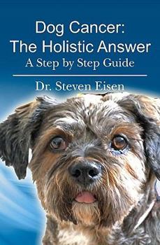 Paperback Dog Cancer: The Holistic Answer: A Step by Step Guide Book