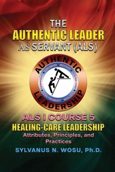 Paperback The Authentic Leader As Servant I Course 5: Healing-Care Leadership Book