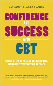 Paperback Confidence and Success with CBT: Small Steps to Achieve Your Big Goals with Cognitive Behaviour Therapy Book