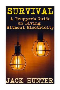 Paperback Survival: A Prepper's Guide on Living Without Electricity: (Survival Guide, Survival Gear) Book