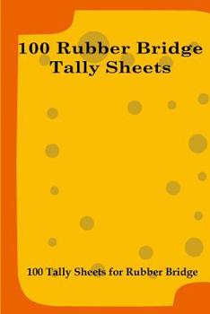 Paperback 100 Rubber Bridge Tally Sheets: 100 Tally Sheets for Rubber Bridge Book