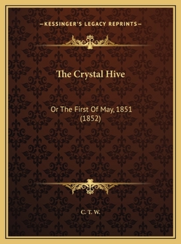 The Crystal Hive: Or The First Of May, 1851