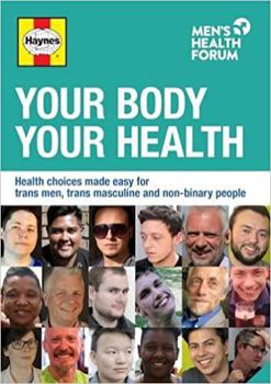 Paperback Your Body, Your Health: Health Choices Made Easy for Trans Men, Trans Masculine and Non-Binary People Book