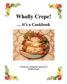 Paperback Wholly Crepe!: ...Its A Cookbook Book