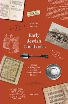 Hardcover Early Jewish Cookbooks: Essays on Hungarian Jewish Gastronomical History Book