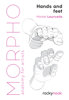 Morpho: Hands and Feet: Anatomy for Artists - Book  of the Morpho: Anatomy for Artists