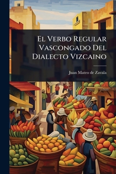Paperback El Verbo Regular Vascongado Del Dialecto Vizcaino [Spanish] Book