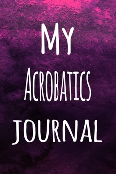 Paperback My Acrobatics Journal: The perfect way to record your hobby - 6x9 119 page lined journal! Book