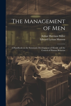The Management of Men: A Handbook on the Systematic Development of Morale and the Control of Human Behavior