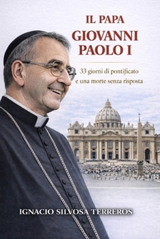 IL PAPA GIOVANNI PAOLO I: 33 giorni di pontificato e una morte senza risposte (Italian Edition)