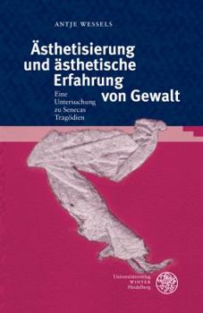 Hardcover Asthetisierung Und Asthetische Erfahrung Von Gewalt Ein Untersuchung Zu Senecas Tragodien [German] Book