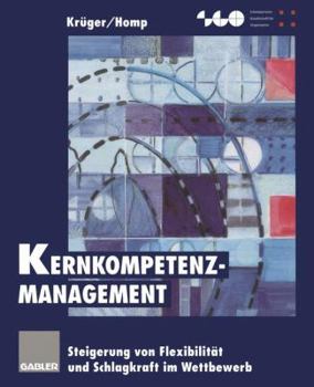 Kernkompetenz-Management: Steigerung Von Flexibilitat Und Schlagkraft Im Wettbewerb