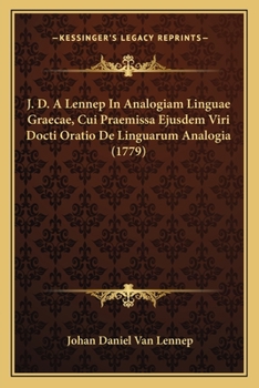 J.d. A Lennep ... In Analogiam Linguae Graecae, Cui Praemissa Eiusdem Oratio De Linguarum Analogia...