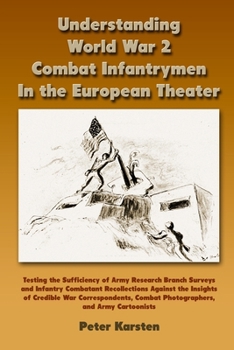 Paperback Understanding World War 2 Combat Infantrymen In the European Theater: Testing the Sufficiency of Army Research Branch Surveys and Infantry Combatant R Book