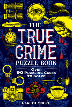 Paperback The True Crime Puzzle Book: Over 90 Puzzling Cases to Solve Book