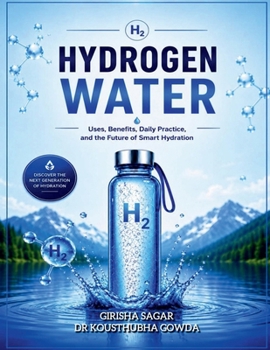 HYDROGEN WATER: Uses ,Benefits, Daily practice and The Future of smart Hydration