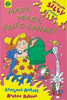 Mary, Mary, Fried Canary - Book  of the Seriously Silly