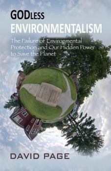 Paperback Godless Environmentalism: The Failure of Environmental Protection and Our Hidden Power to Save the Planet Book