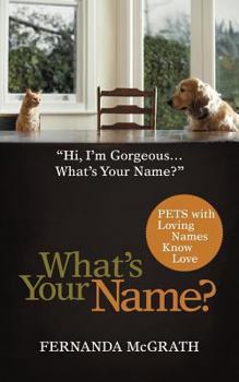 Paperback What's Your Name?: Pets with Loving Names Know Love Book