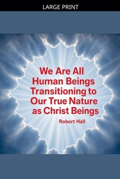 Paperback We Are All Human Beings Transitioning to Our True Nature as Christ Beings Book
