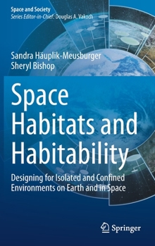 Hardcover Space Habitats and Habitability: Designing for Isolated and Confined Environments on Earth and in Space Book