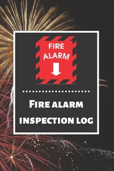 Fire alarm inspection log: Fire Alarm Journal Fire Register Log Book Fire Alarm Service & Inspection Book Fire Safety Register Fire Incident & Prevention Log Book