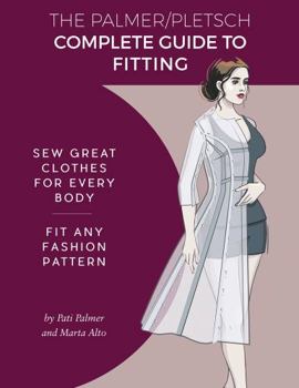 Paperback The Palmer Pletsch Complete Guide to Fitting: Sew Great Clothes for Every Body. Fit Any Fashion Pattern Book